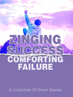 cover image of Zinging Success Comforting Failure